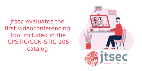 jtsec evaluates the first Videoconferencing tool included in CPSTIC/CCN-STIC 105 catalog